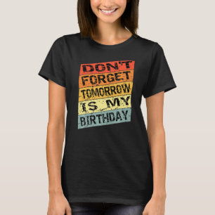Camiseta No olvides que mañana es mi informe de cumpleaños