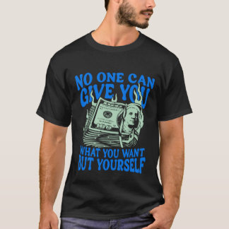 Camiseta No One Can Give You What You Want But Yourself Tee