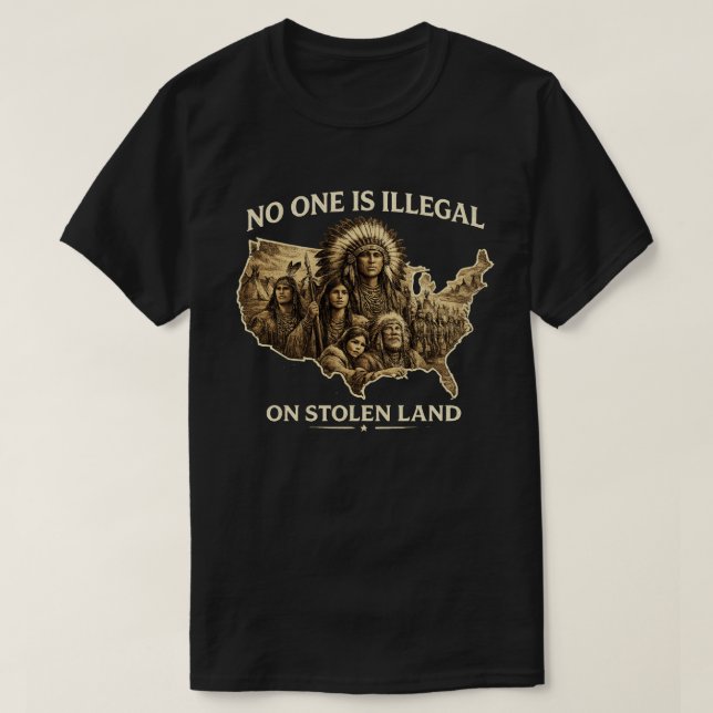 Camiseta No One Is Illegal on Stolen Land (Diseño del anverso)