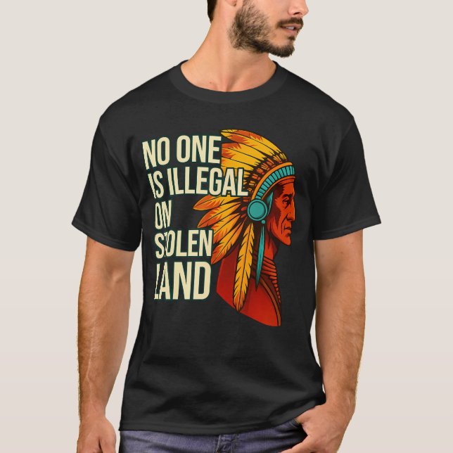 Camiseta No One Is Illegal On Stolen Land Native Americans 