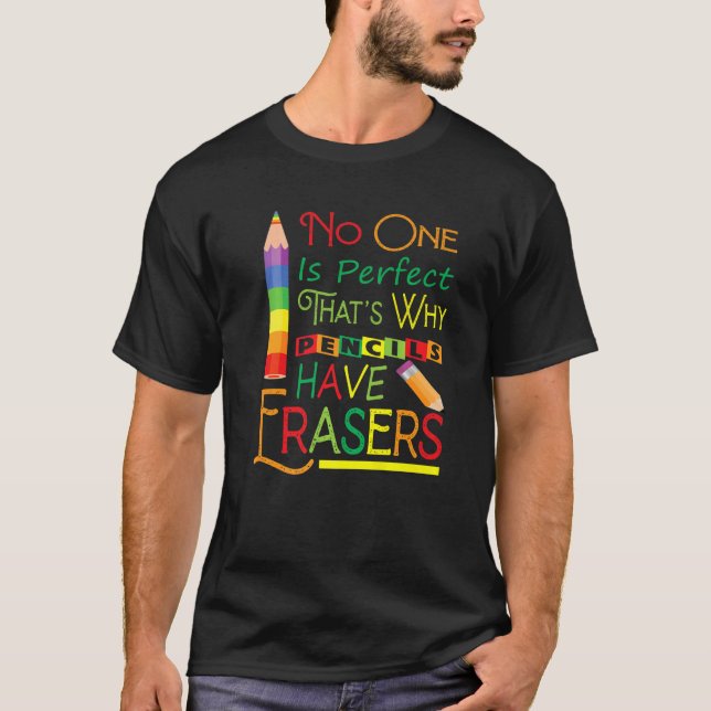 Camiseta No One Is Perfect That's Why Pencils Have Erasers  (Anverso)