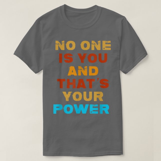 Camiseta No one is You and that's Your power, quote motivat (Diseño del anverso)
