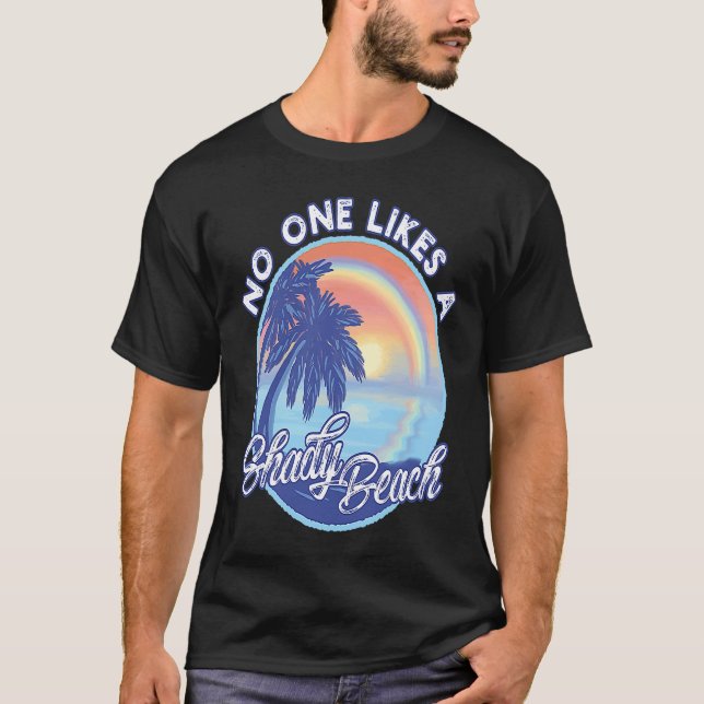 Camiseta No One Likes A Shady Beach For A Beach and Vacatio (Anverso)
