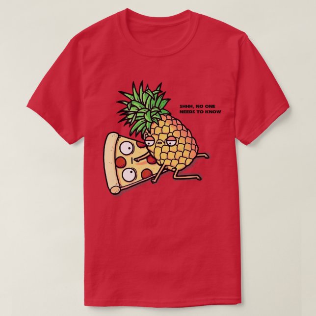 Camiseta No One Needs To Know Pizza Pineapple Funny  308  (Diseño del anverso)