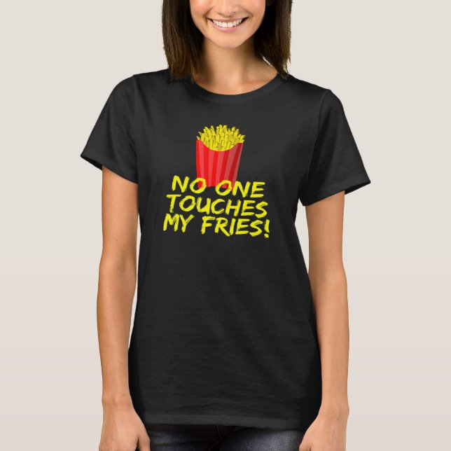 Camiseta No One Touches My Fries French Fries (Anverso)