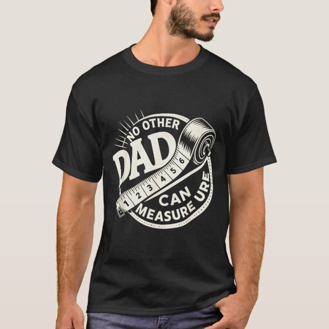 Camiseta No Other Dad Can Measure Up Men Funny Fathers Day  (Anverso)