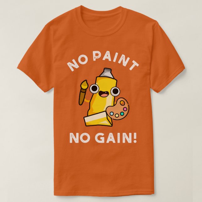 Camiseta No Paint No Gain Cute Paint Pun (Diseño del anverso)