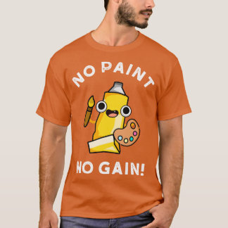 Camiseta No Paint No Gain Cute Paint Pun