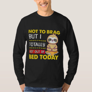 Camiseta No Para Brag, Pero Hoy Salí Totalmente De La Cama.