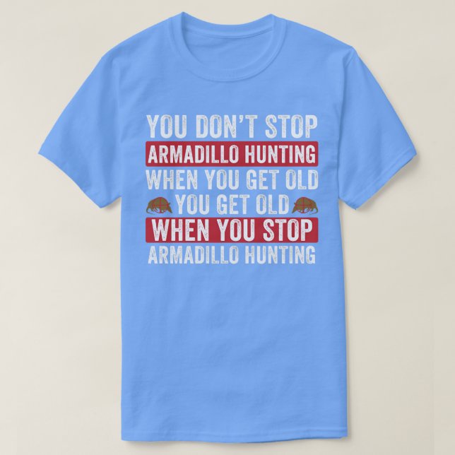 Camiseta No paren la caza del armadillo cuando se envejece  (Diseño del anverso)