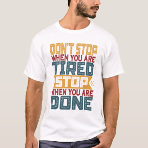 Camiseta No pares cuando estés cansado, detente cuando esté