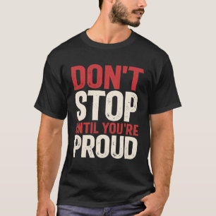 Camiseta No pares hasta que estés orgulloso - Cita motivaci