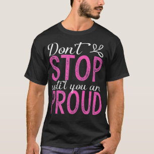 Camiseta No pares hasta que estés orgulloso de ser inspirad