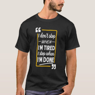 Camiseta No paro cuando estoy cansado, paro cuando termine