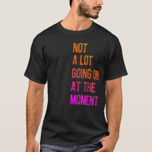 Camiseta No pasa mucho en este momento Lazy Bored Sarca