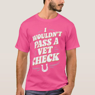 Camiseta No pasaría un Vet Check Equestrian Horse Funny