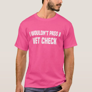 Camiseta No pasaría un Vet Check humorístico sarcas