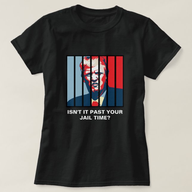 Camiseta ¿No pasó tu tiempo de cárcel? Anti-Trump (Diseño del anverso)