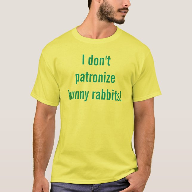 Camiseta ¡No patronizo conejos de conejito! (Anverso)