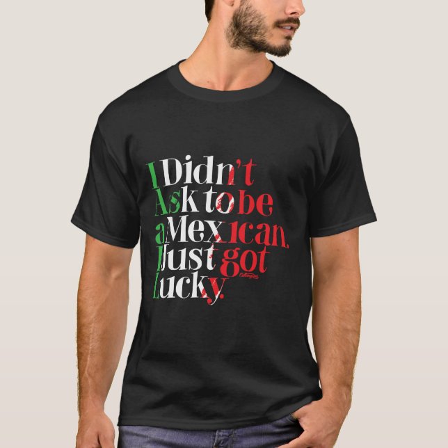 Camiseta No pedí ser mexicano. Acabo de conseguir (Anverso)