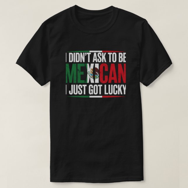 Camiseta No pedí ser mexicano, solo tuve suerte (Diseño del anverso)