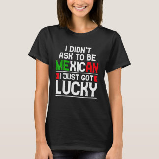 Camiseta No pedí ser mexicano, solo tuve suerte