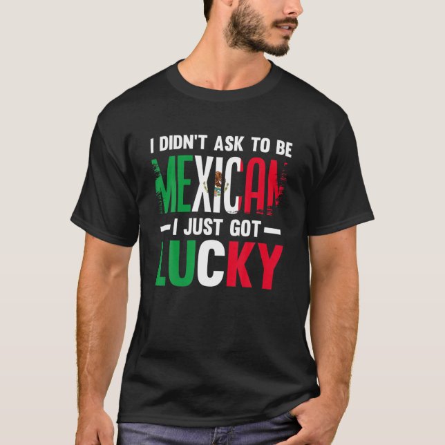 Camiseta No pedí ser mexicano, solo tuve suerte en México (Anverso)