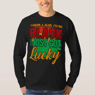 Camiseta No Pedí Ser Negra, Solo Tuve Suerte De Africano.