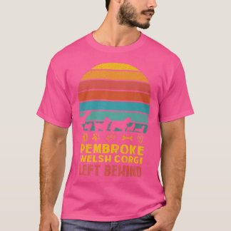 Camiseta No Pembroke Welsh Corgi Left Behind Dog Lover Dog