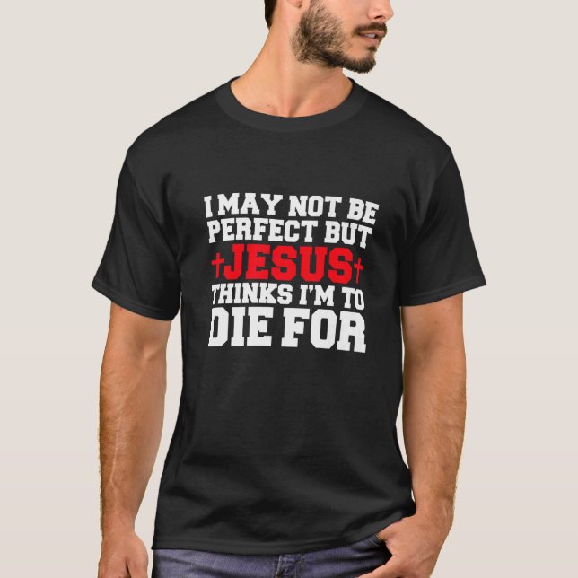 Camiseta No Perfecto Pero Jesús Cree Que Voy A Morir Por Ch (Anverso)