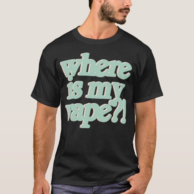 Camiseta No, Pero Realmente... ¿Dónde Está Mi Vape? (Anverso)