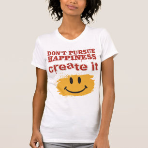 Camiseta No persiga la felicidad, la crean