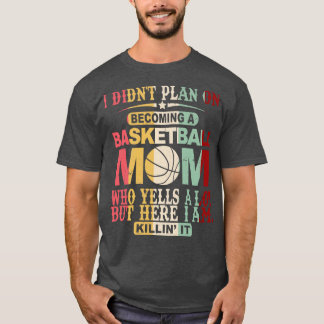 Camiseta No Planeé Convertirme En Una Madre De Baloncesto