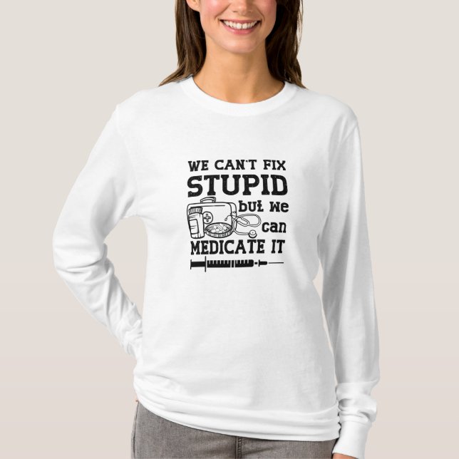 Camiseta No podemos arreglar el estupido farmacéutico técni (Anverso)