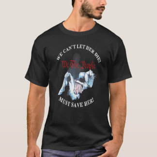 Camiseta No Podemos Dejar que Ella Muera Debemos Salvarla N