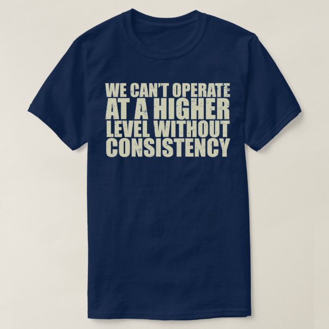 Camiseta No Podemos Operar En Un Nivel Más Alto Sin Consist (Diseño del anverso)