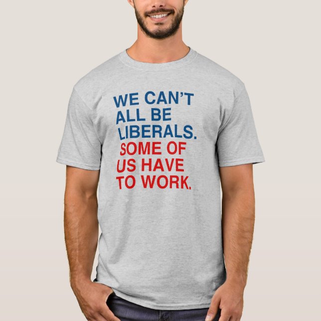 CAMISETA NO PODEMOS TODOS SER LIBERALES, ALGUNOS TENEMOS QU (Anverso)