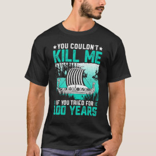 Camiseta No podrías matarme si trataras por 100 años