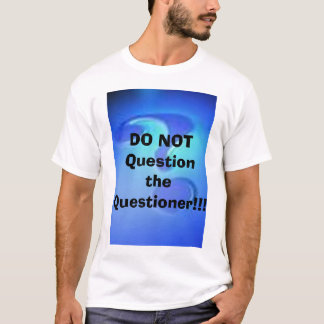 Camiseta ¡No pregunte al interrogador!!!