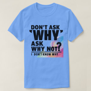 Camiseta No preguntes por qué