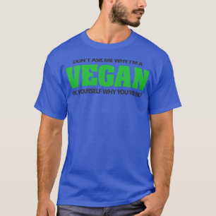 Camiseta No preguntes por qué soy vegano