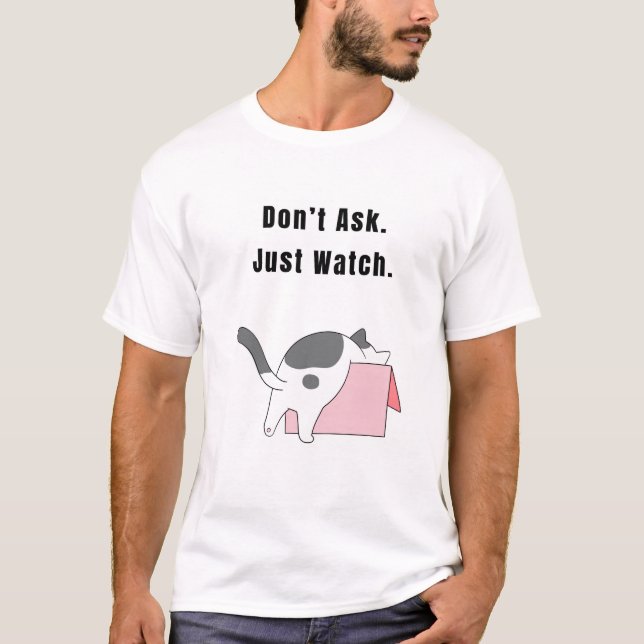 Camiseta No preguntes. Sólo mira. Gato gracioso (Anverso)