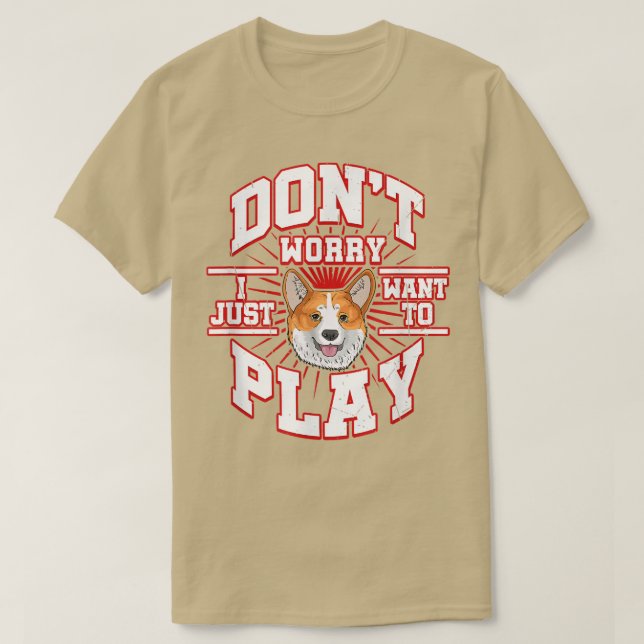 Camiseta NO PREOCUPES, SÓLO QUIERO JUGAR DICE EL perro CORG (Diseño del anverso)