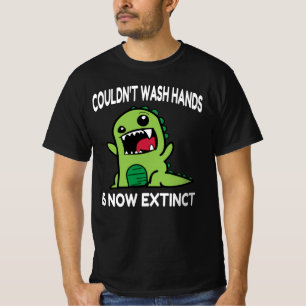 Camiseta No pudo lavarse las manos ahora está extinto,