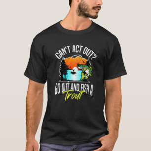Camiseta No Puede Actuar Salir A Pescar Una Trucha  Afición
