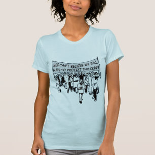 Camiseta No puede creer que todavía tenemos que protestar