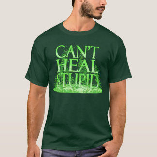 Camiseta No puede curar estúpido - el druida