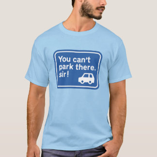 Camiseta ¡No puede estacionar ahí, señor!