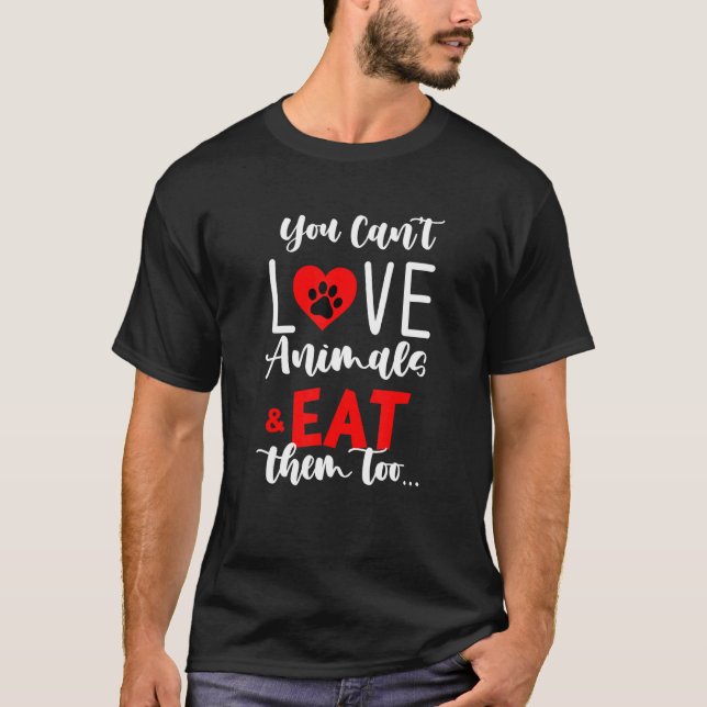 Camiseta No Puedes Amar A Los Animales Y Comerlos Demasiado (Anverso)