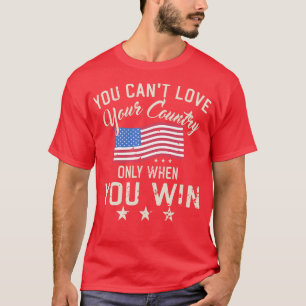 Camiseta No Puedes Amar A Tu País Solo Cuando Ganes